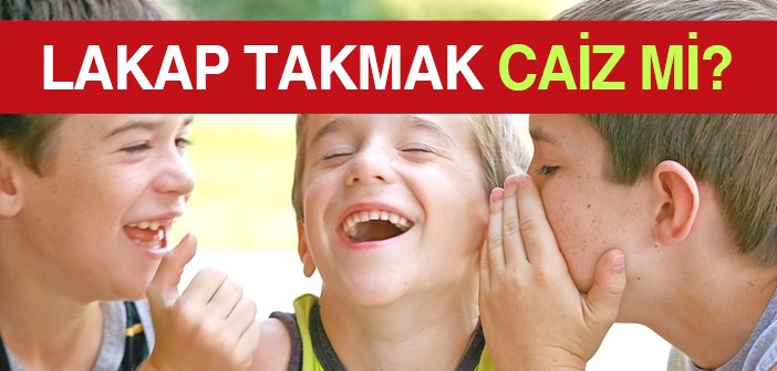 Lakap Takmak Caiz mi?