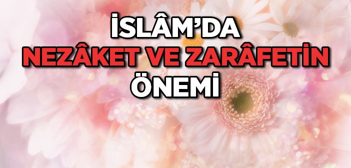 İslam'da Nezaket ve Zarafetin Önemi