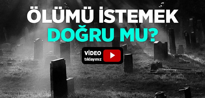 Ölümü İstemek Doğru mu?