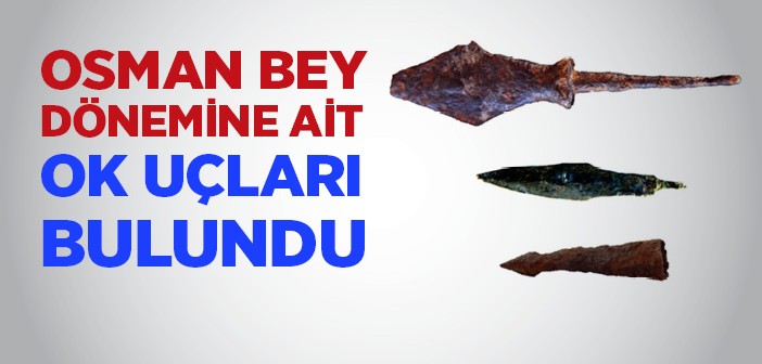 Osman Bey Dönemine Ait Ok Uçları Bulundu