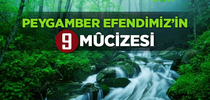 Peygamber Efendimizin Dokuz Mucizesi