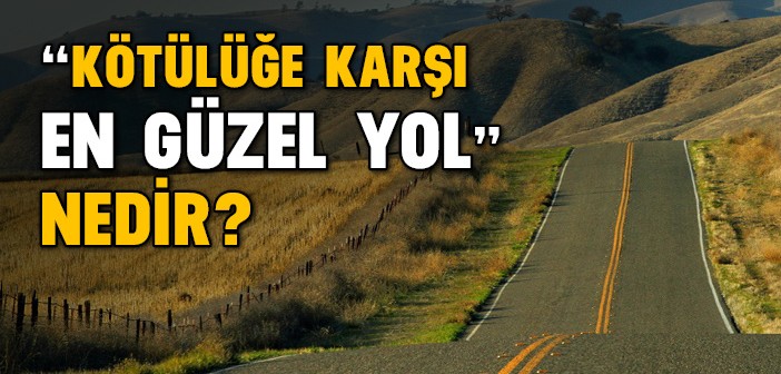 Kötülüğe İyilikle Karşılık Vermek Hakkında Hadis