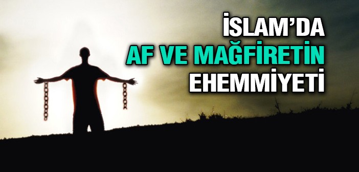 İslam'da Af ve Mağfiretin Ehemmiyeti