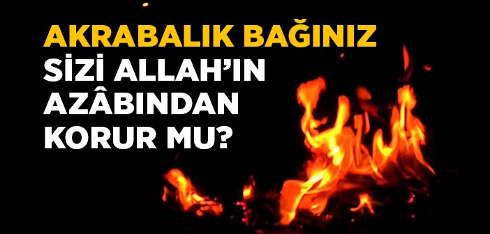 Akrabalık Bağı, Allah'ın Azâbından Korur mu?