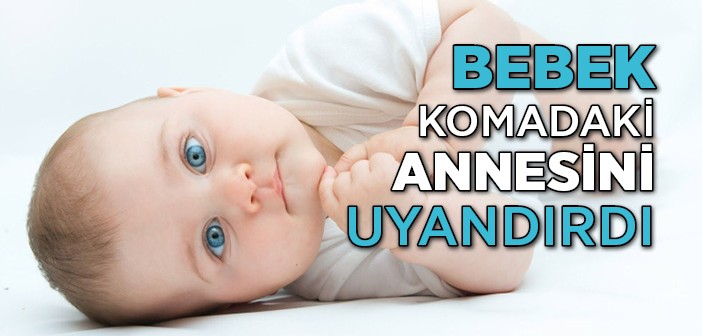 Bebek Komadaki Annesini Uyandırdı