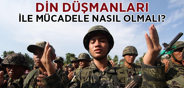 Din Düşmanları İle Mücadele Nasıl Olmalı?