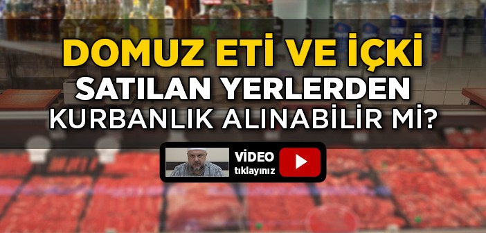 Domuz Eti ve İçki Satan Yerlerden Kurbanlık Alınabilir mi?