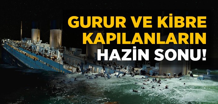 Gurur ve Kibre Kapılanların Hazin Sonu