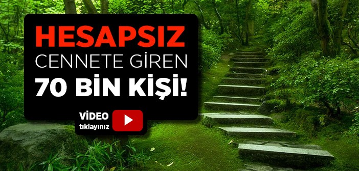 Hesapsız Cennete Giren Yetmiş Bin Kişi Kimlerdir?