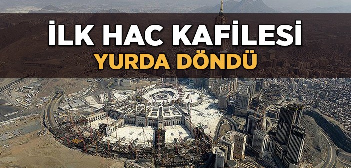 İlk Hac Kafilesi Yurda Döndü