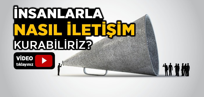 İnsanlarla Nasıl İletişim Kuracağız?