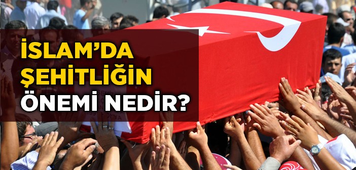 Şehitliğin İslam'daki Yeri ve Önemi Nedir?