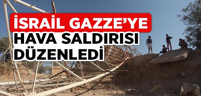 İsrail'den Gazze'ye Hava Saldırısı