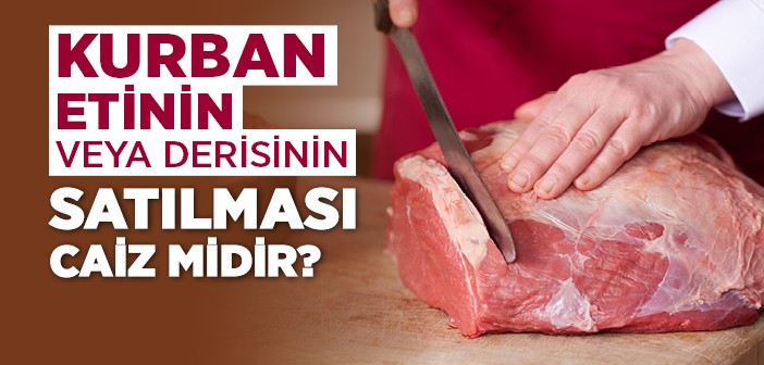 Kurban Etinin veya Derisinin Satılması Caiz midir?