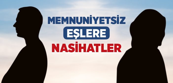 Memnuniyetsiz Eşlere Nasihatler