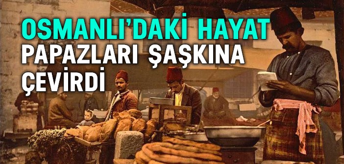 Papazlar Osmanlı'ya Hayran Kaldı