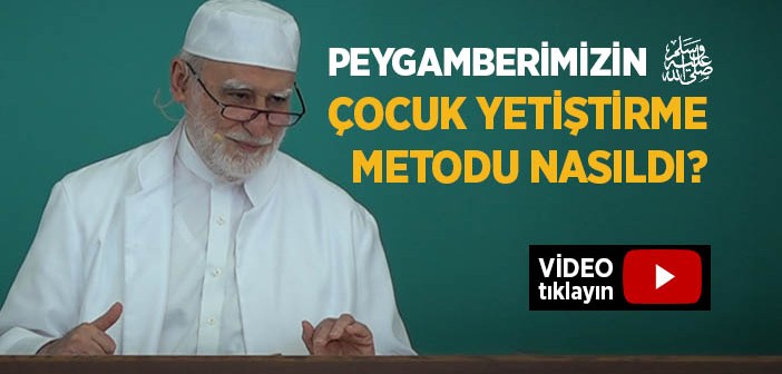 Peygamberimizin Çocuk Yetiştirme Metodu Nasıldı?