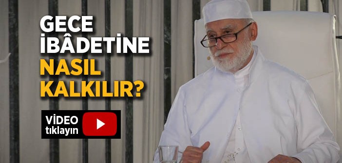 Gece İbâdetine (sehere) Nasıl Kalkılır?