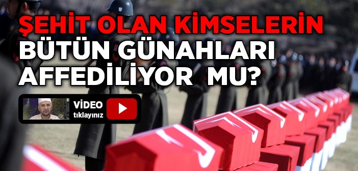 Şehit Edilen Kimsenin Bütün Günahları Affediliyor mu?