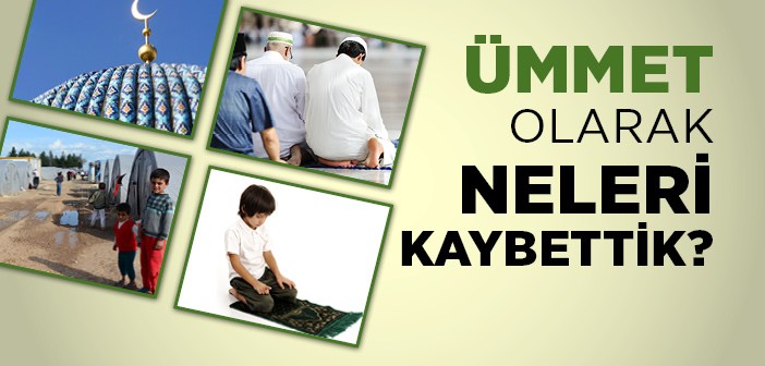 İslam Ümmeti Neleri Kaybetti?