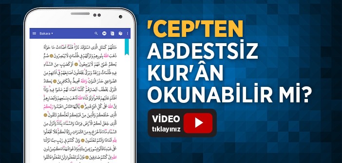 Cep Telefonundan Kur'ân Abdestsiz Okunur mu?