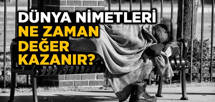 Dünya Nimetleri Ne Zaman Değer Kazanır?