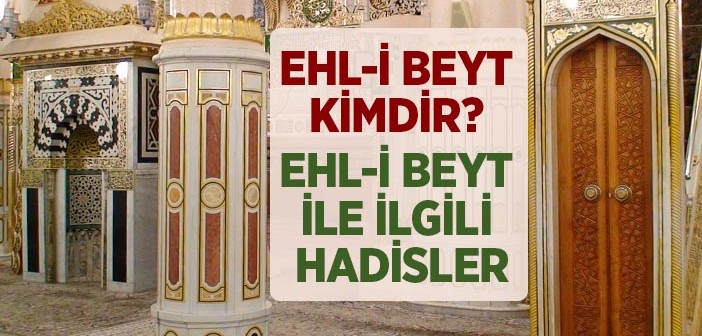 Ehl-i Beyt Kimdir? Ehl-i Beyt İle İlgili Hadisler