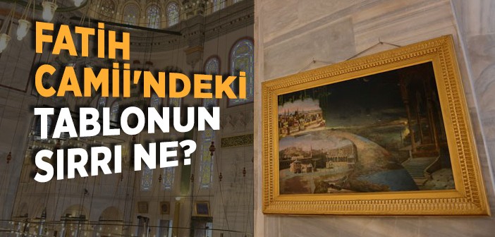 Fatih Camii'ndeki Tablo Neyi Anlatıyor?