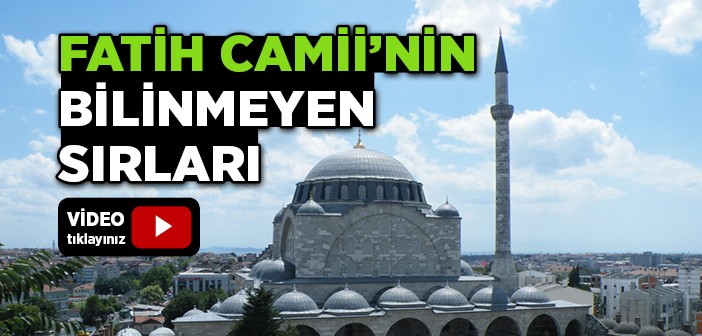 Fatih Camii'nin Sır Dolu Bilinmeyenleri
