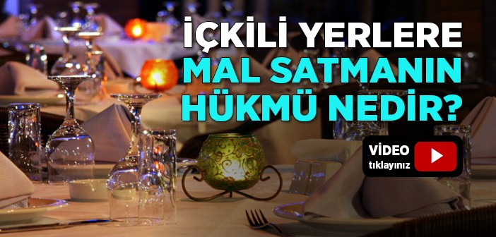 İçkili Yerlere Mal Satmak Caiz midir?