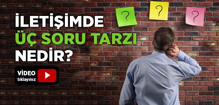 İletişimde Üç Farklı Soru Tarzı Nelerdir?