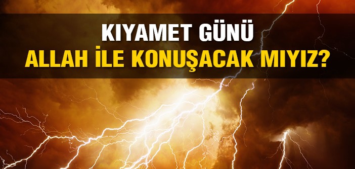 Kıyamet Günü Allah İle Konuşacak Mıyız?