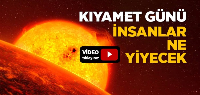 Kıyamet Günü İnsanlar Ne Yiyecekler?