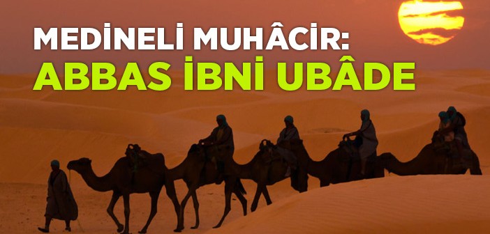 Medineli Muhâcir: Abbas İbni Ubâde