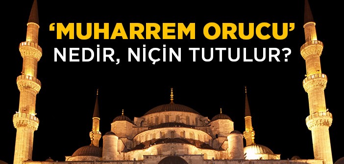 Muharrem Orucu Nedir, Niçin Tutulur?