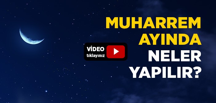 Muharrem Ayının Önemi Nedir, Muharrem Ayında Neler Yapılır?