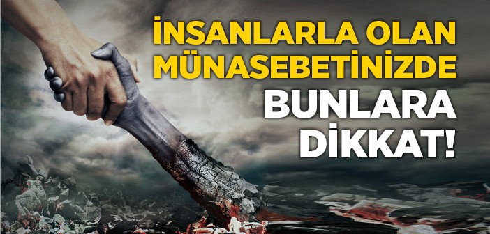 İnsanlarla İlişkileriniz Nasıl Olmalı?