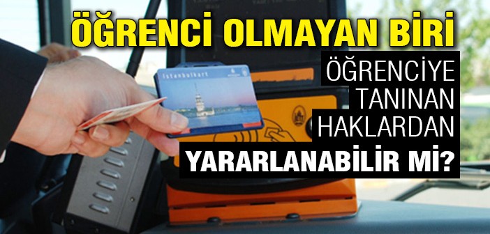 Öğrenci Olmayan Biri Öğrenci Haklarından İstifade Edebilir mi?