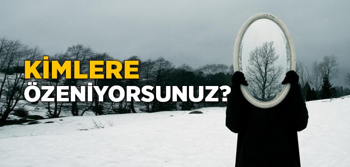 Kimlere Özeniyorsunuz?