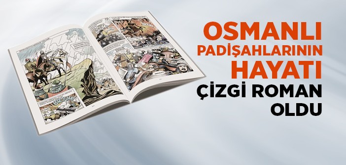 Osmanlı Padişahlarının Hayatı Çizgi Roman Oldu