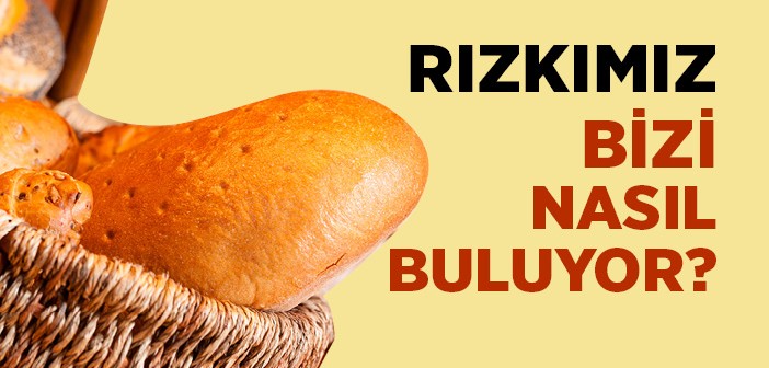 Rızkımız Bizi Nasıl Buluyor?