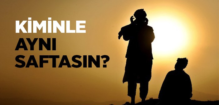 'yanındakilere İyi Bak' Kimin Safındasın?