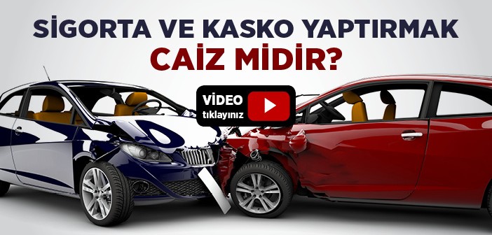 Sigorta ve Kasko Yaptırmak Caiz midir?