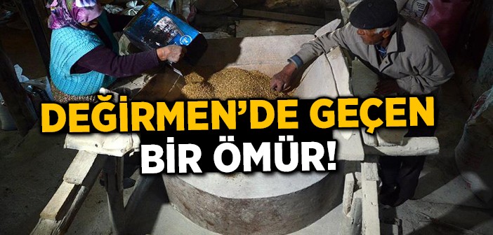 Ömürleri 'değirmen'de Geçti