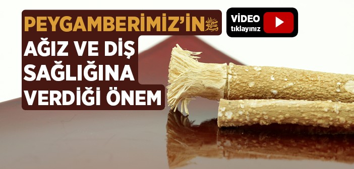 Peygamberimiz'in Ağız ve Diş Sağlığına Verdiği Önem Nasıldı?