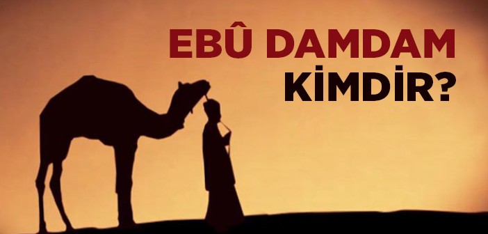 Ebu Damdam Kimdir?