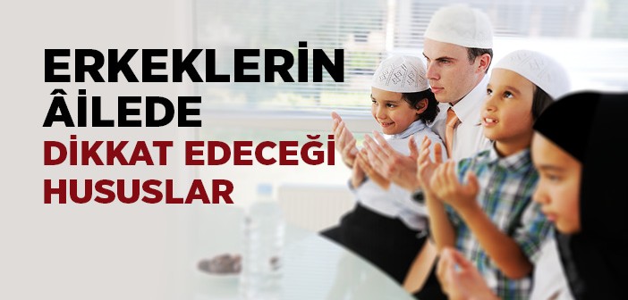 Erkeğin Ailedeki Görevleri Nelerdir?