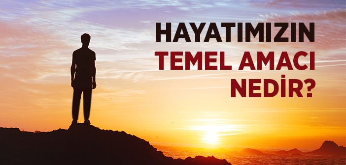 Hayattaki Amacımız Nedir?