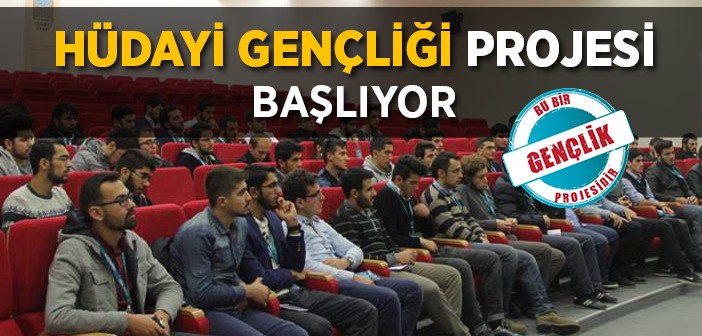 Hüdayi Gençliği Projesi Başlıyor!