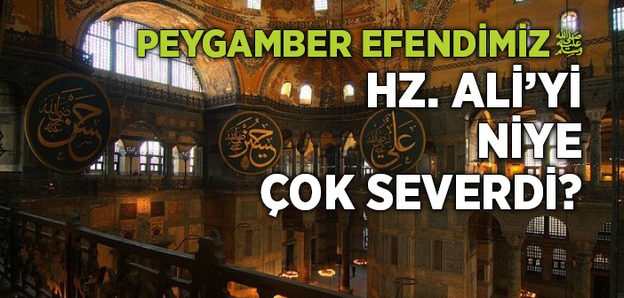 Peygamber Efendimiz Hz. Ali'yi (r.a.) Niye Çok Severdi?